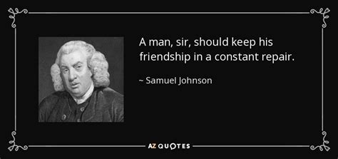 Samuel Johnson quote: A man, sir, should keep his friendship in a constant...