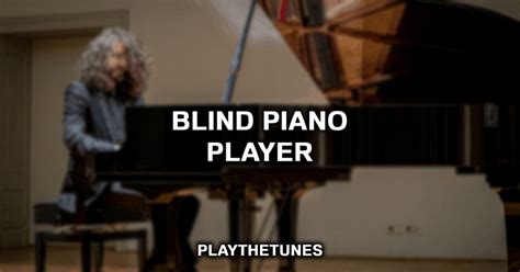 Famous Blind Piano Players You Need To Know