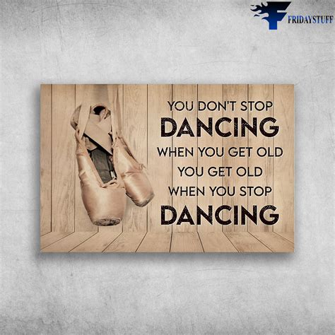 Ballet Shoes - You Don't Stop Dancing When You Get Old - FridayStuff