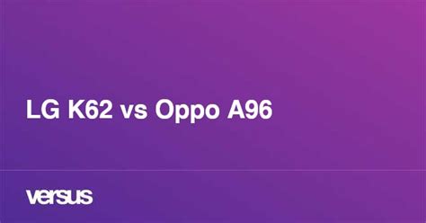 LG K62 vs Oppo A96: ¿cuál es la diferencia?