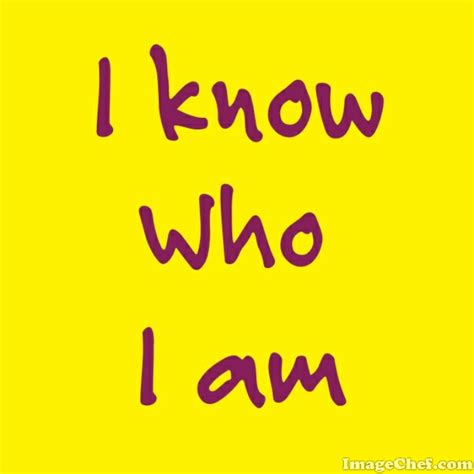 I know Who I am