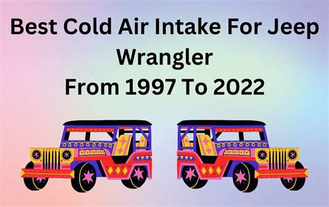 4 Best Cold Air Intake For Jeep Wrangler From 1997 To 2022