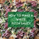 White Pizza Sauce Recipe (The Best Garlic Cream Sauce)