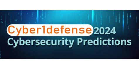 Top 10 Cybersecurity Predictions and Threats In 2024 - Cyber1Defense ...