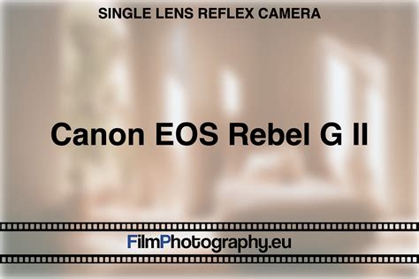 Canon EOS Rebel G II - All you need to know about functions & films