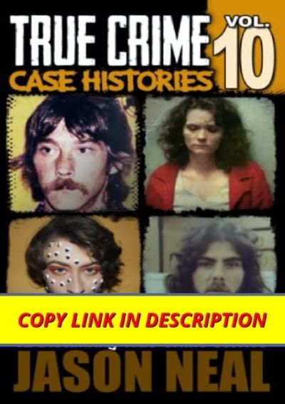 DOWNLOAD PDF True Crime Case Histories - Volume 10: 12 Disturbing True Crime Stories of Murder ...