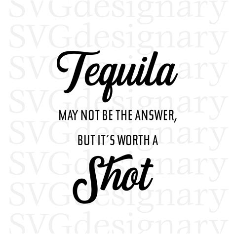 Tequila May Not be the Answer, But It's Worth A Shot SVG PNG Download ...