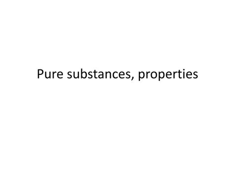 PPT - Pure substances , properties PowerPoint Presentation, free ...