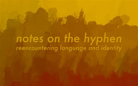 Notes on the Hyphen: Re-encountering Language and Identity — COUNTERCLOCK