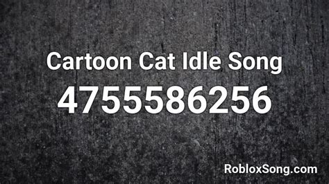 Cartoon Cat Idle Song Roblox ID - Roblox music codes