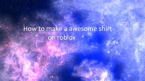 How to make a Awesome Galaxy Shirt On roblox - YouTube