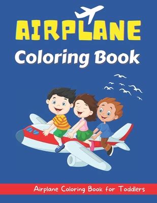 Airplane Coloring Book for Toddlers: An Airplane Coloring Book for Toddlers and Kids ages 2-8 ...