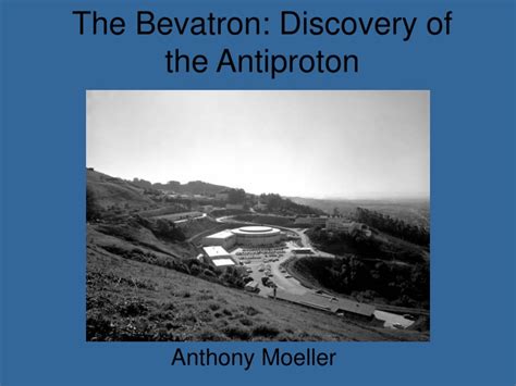 PPT - The Bevatron: Discovery of the Antiproton PowerPoint Presentation - ID:9084125