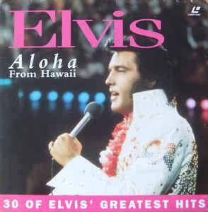 Elvis – Aloha From Hawaii - 30 Of Elvis' Greatest Hits (1991, Laserdisc ...