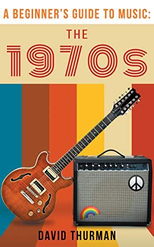 A Beginner's Guide to Music: The 1970s - Kindle edition by Thurman ...