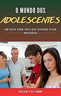 O MUNDO DOS ADOLESCENTES: Descubra o mundo da adolescência: um guia emocionante e realista para ...