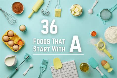 36 Amazing Foods That Start with A! - Daring Kitchen