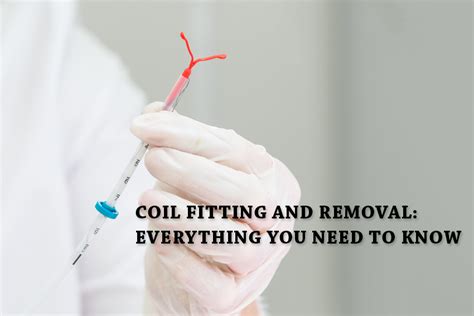 Coil Fitting & Removal (IUD/IUS): All You Need To Know