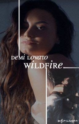 Wildfire (Demi Lovato) - ONE - Wattpad