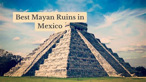 The 7 Best Mayan Ruins in Mexico and How to Visit Them in 2024