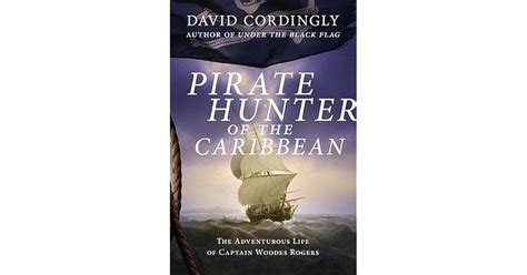 Captain of the Caribbean: Woodes Rogers, Pirate Hunter by David Cordingly