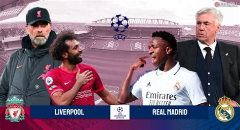 Preview: Liverpool Vs Real Madrid- Prediction, Lineup, Key Players