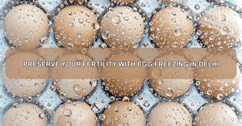 Preserve your fertility with Egg Freezing in Delhi