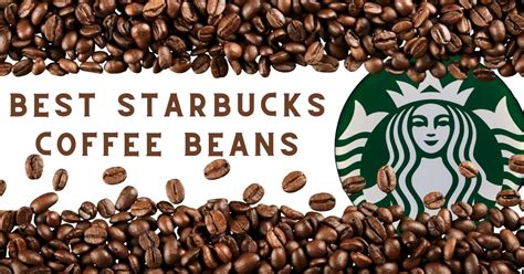 9 Best Starbucks Coffee Beans For Rich Flavors In 2024