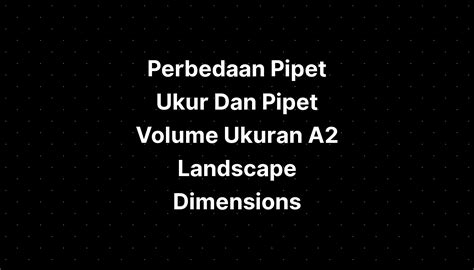 Perbedaan Pipet Ukur Dan Pipet Volume Ukuran A2 Landscape Dimensions ...