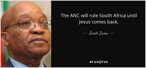 Jacob Zuma quote: The ANC will rule South Africa until Jesus comes back.