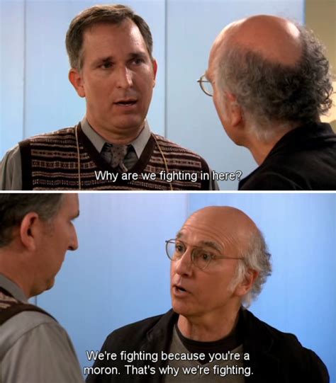 Arguing: | Larry david quotes, Larry david, Curb your enthusiasm