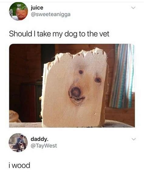 Wood u wood? | Funny relatable memes, Stupid funny memes, Clean memes