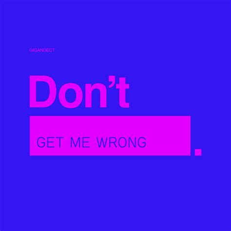 Don't Get Me Wrong | Gigandect