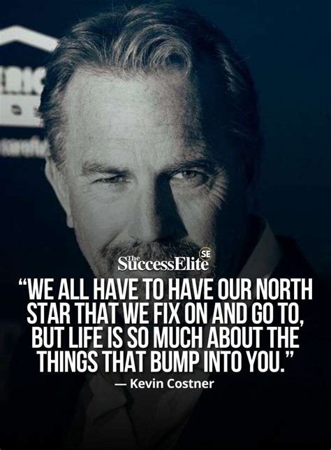 Top 35 Inspiring Kevin Costner Quotes To Believe In Yourself