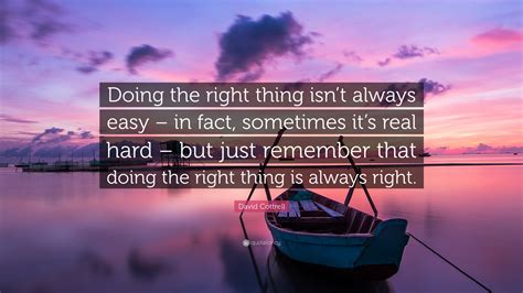 David Cottrell Quote: “Doing the right thing isn’t always easy – in fact, sometimes it’s real ...