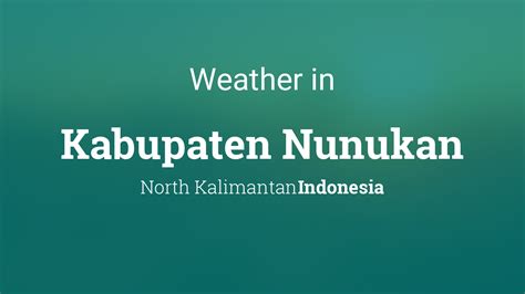 Weather for Kabupaten Nunukan, Indonesia