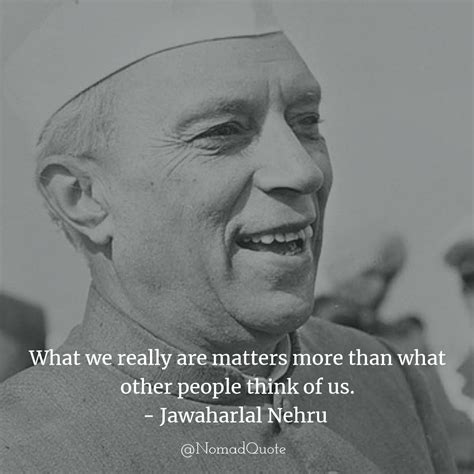 Jawaharlal Nehru Quotes - Nomad Quote