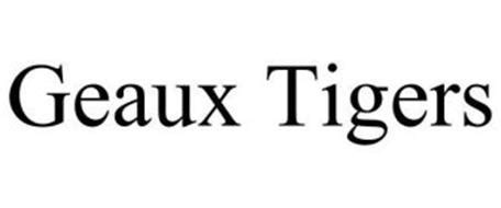 GEAUX TIGERS Trademark of BOARD OF SUPERVISORS OF LOUISIANA ...