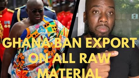 Ghana président BAN exporting of “Gold,Iron ore,bauxite,cocoa beans ...