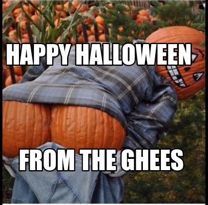 Meme Creator - Funny Happy halloween From the ghees Meme Generator at ...