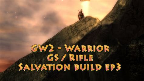 GW2 - Warrior GS/Rifle - Salvation Build ep.3 - YouTube