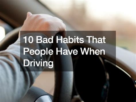 10 Bad Habits That People Have When Driving - Auto Trader California