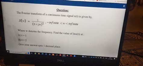 Solved Question:The Fourier transform of a continuous time | Chegg.com