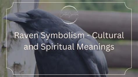 Raven Symbolism - Cultural and Spiritual Meanings