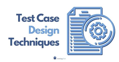 6 Test Case Design Techniques in Software Testing for Better Quality