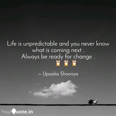 Life is unpredictable and... | Quotes & Writings by Upasika Shoonya ...