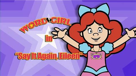 Say it Again, Eileen | WordGirl Wiki | FANDOM powered by Wikia