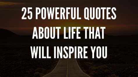 25 Powerful Quotes About Life That Will Inspire You