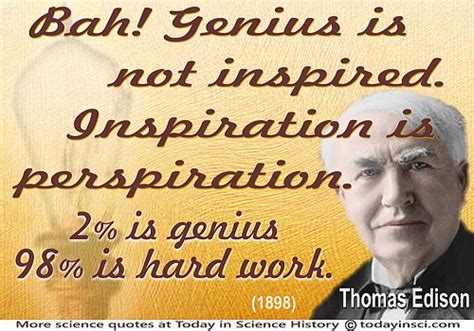 Thomas Edison quote “Genius is not inspired. Inspiration is ...