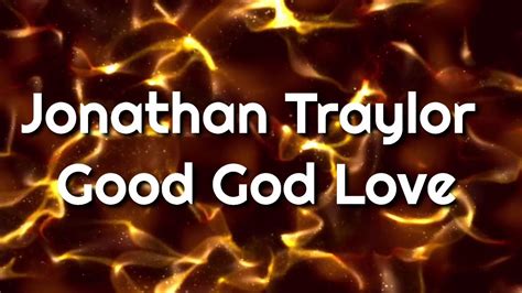 Good God Love (Lyrics) - Jonathan Traylor - YouTube